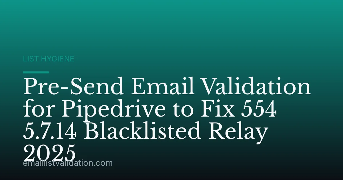Pre-Send Email Validation for Pipedrive to Fix 554 5.7.14 Blacklisted Relay 2025