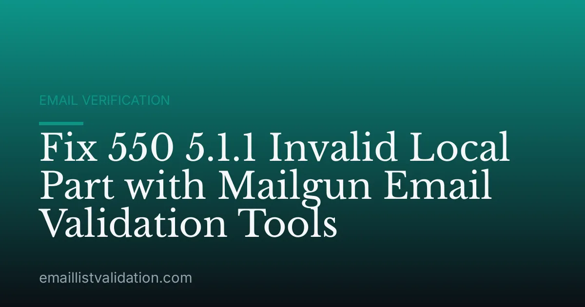 Fix 550 5.1.1 Invalid Local Part with Mailgun Email Validation Tools