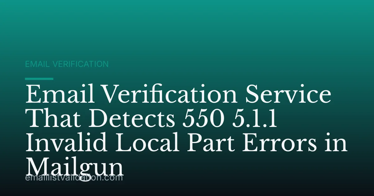 Email Verification Service That Detects 550 5.1.1 Invalid Local Part Errors in Mailgun