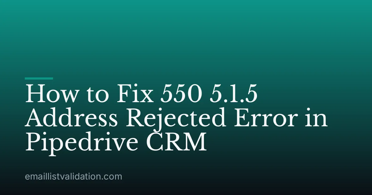 How to Fix 550 5.1.5 Address Rejected Error in Pipedrive CRM