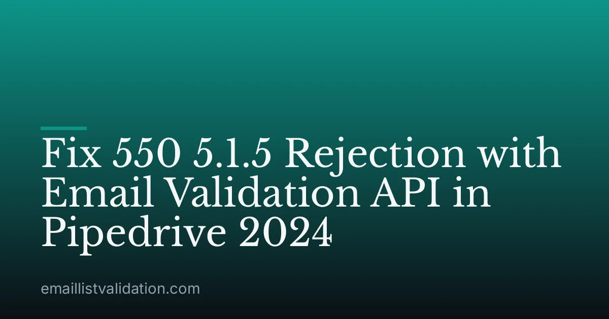 Fix 550 5.1.5 Rejection with Email Validation API in Pipedrive 2024