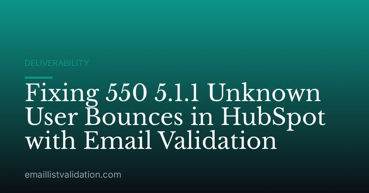 Fixing 550 5.1.1 Unknown User Bounces in HubSpot with Email Validation