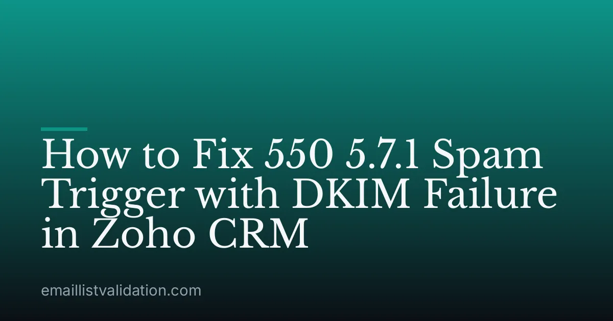 How to Fix 550 5.7.1 Spam Trigger with DKIM Failure in Zoho CRM
