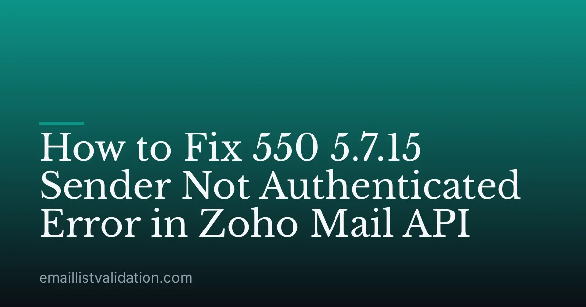 How to Fix 550 5.7.15 Sender Not Authenticated Error in Zoho Mail API