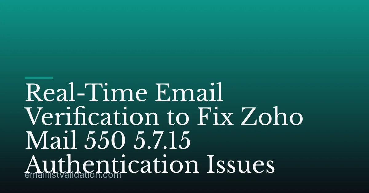 Real-Time Email Verification to Fix Zoho Mail 550 5.7.15 Authentication Issues