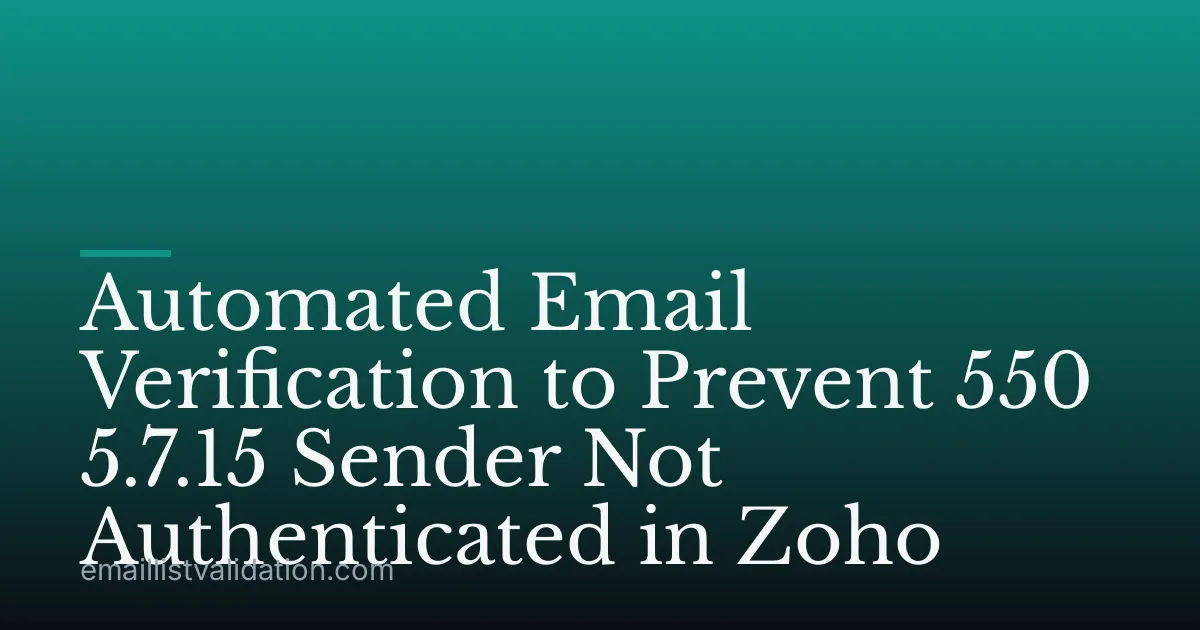 Automated Email Verification to Prevent 550 5.7.15 Sender Not Authenticated in Zoho