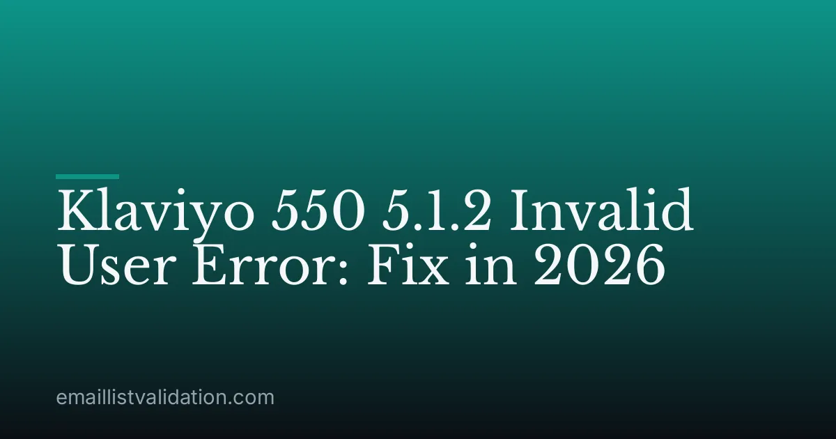 Klaviyo 550 5.1.2 Invalid User Error: Fix in 2026