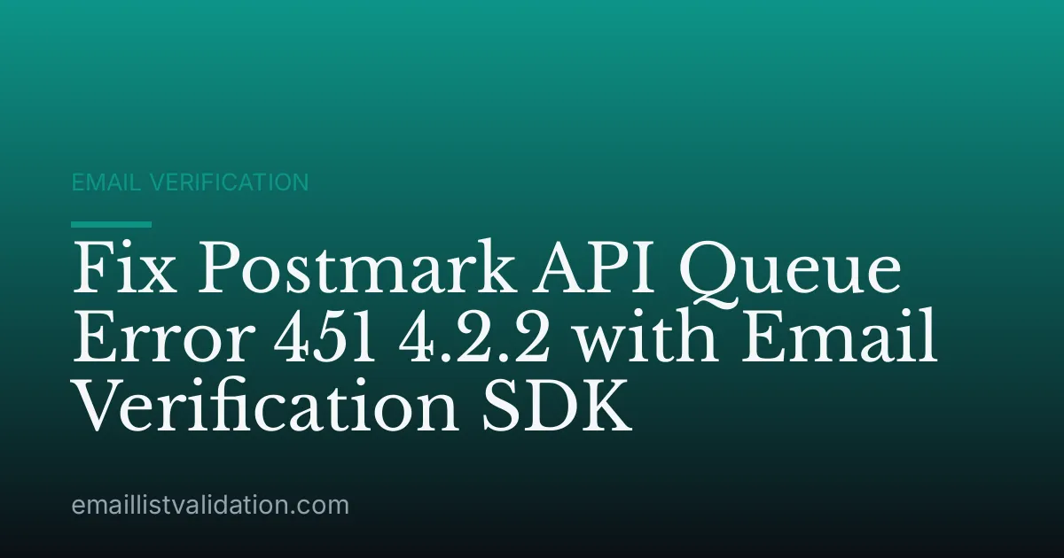Fix Postmark API Queue Error 451 4.2.2 with Email Verification SDK