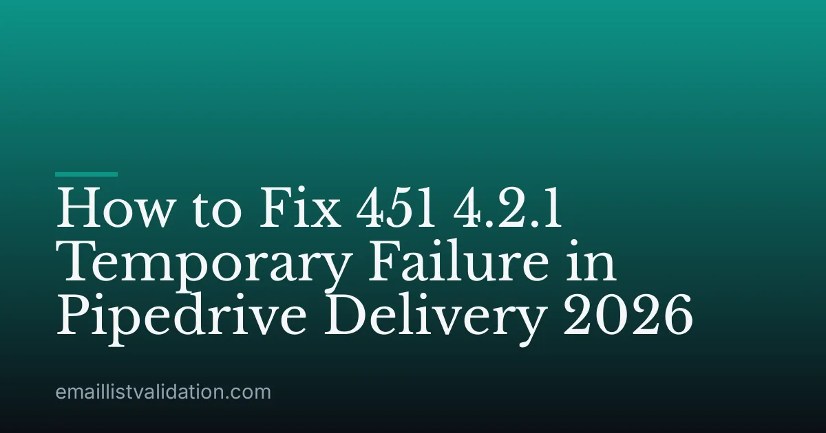 How to Fix 451 4.2.1 Temporary Failure in Pipedrive Delivery 2026