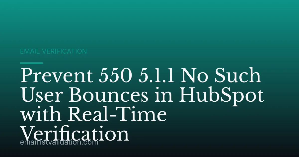 Prevent 550 5.1.1 No Such User Bounces in HubSpot with Real-Time Verification