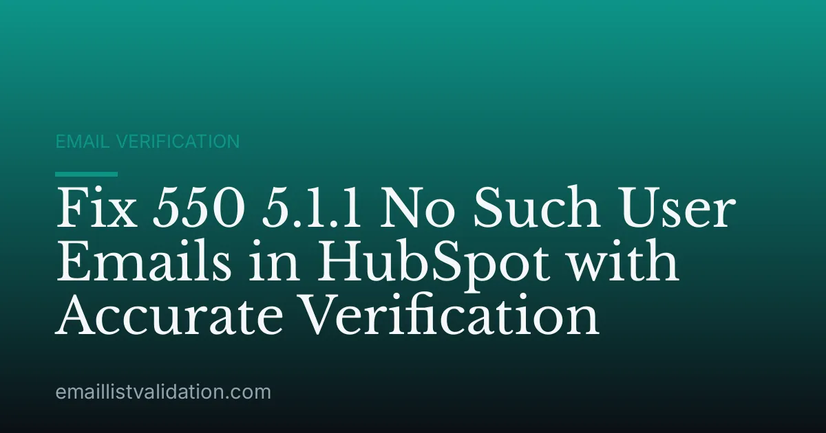 Fix 550 5.1.1 No Such User Emails in HubSpot with Accurate Verification