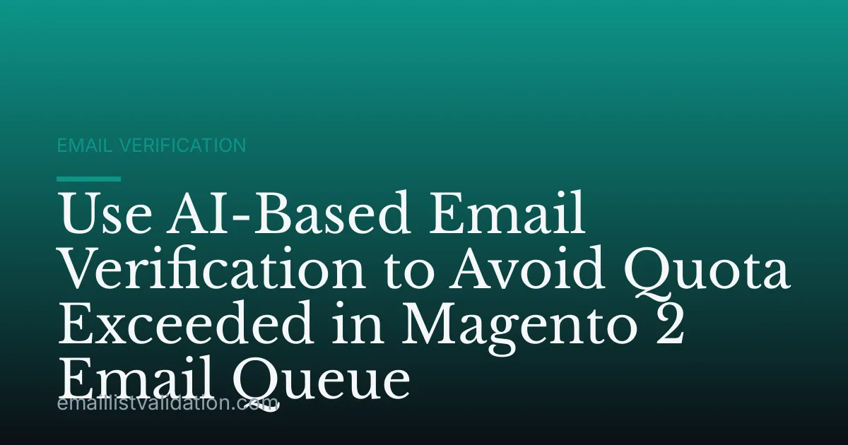 Use AI-Based Email Verification to Avoid Quota Exceeded in Magento 2 Email Queue