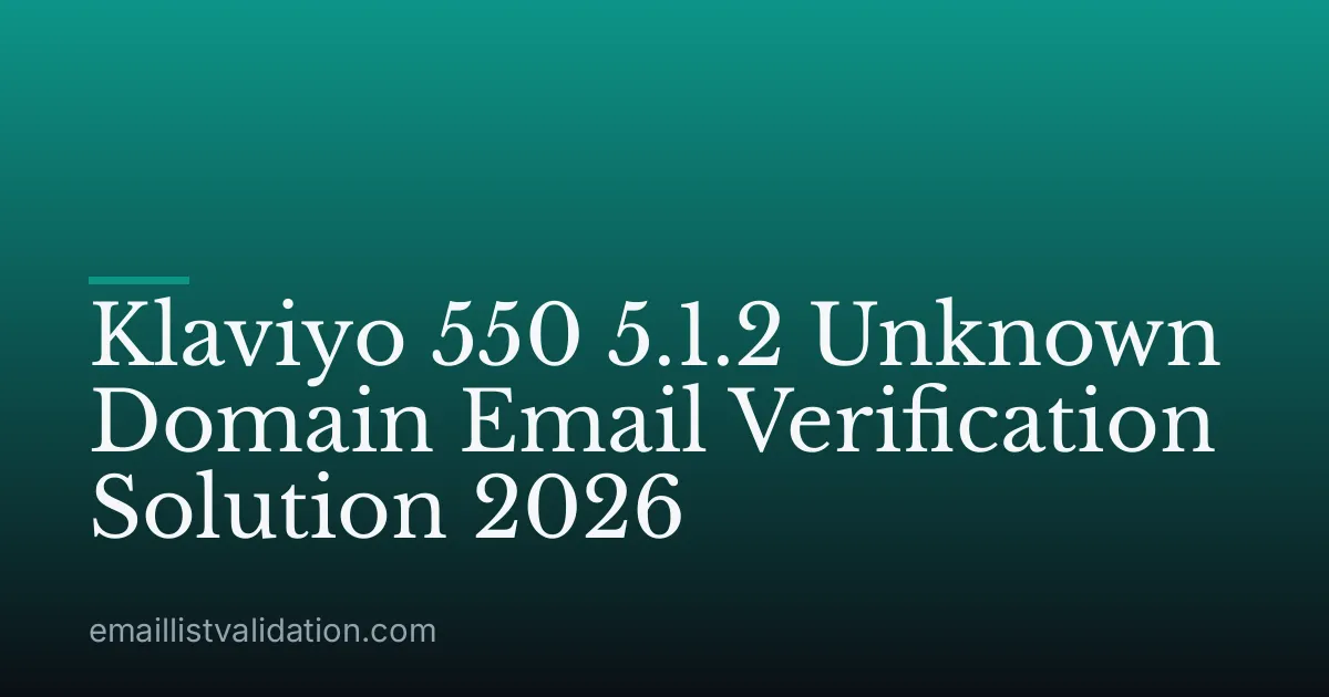 Klaviyo 550 5.1.2 Unknown Domain Email Verification Solution 2026