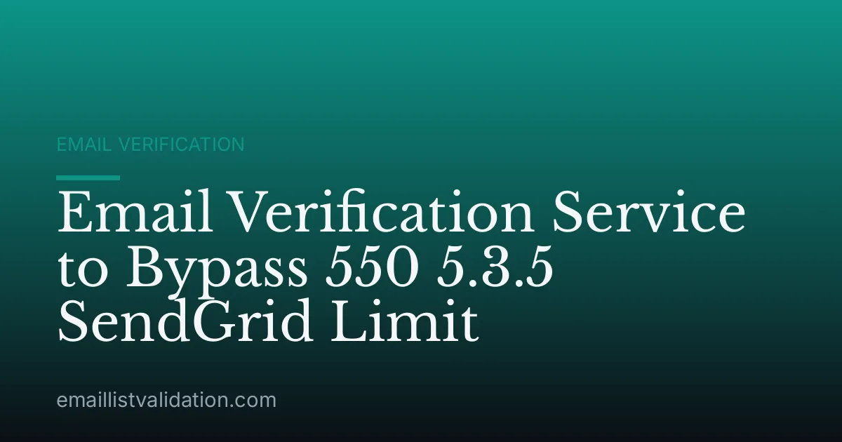 Email Verification Service to Bypass 550 5.3.5 SendGrid Limit