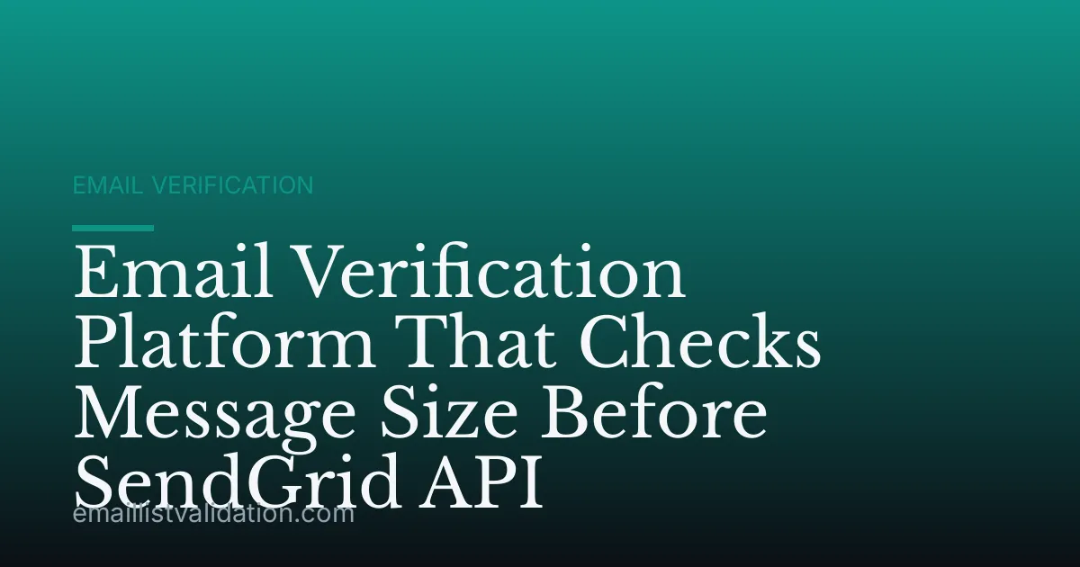 Email Verification Platform That Checks Message Size Before SendGrid API