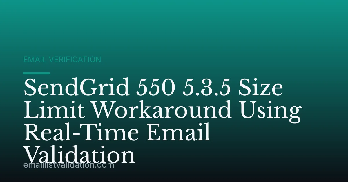 SendGrid 550 5.3.5 Size Limit Workaround Using Real-Time Email Validation