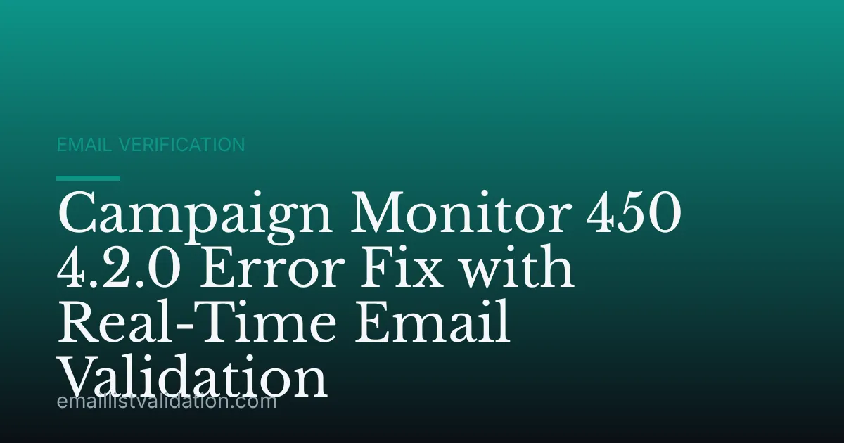 Campaign Monitor 450 4.2.0 Error Fix with Real-Time Email Validation