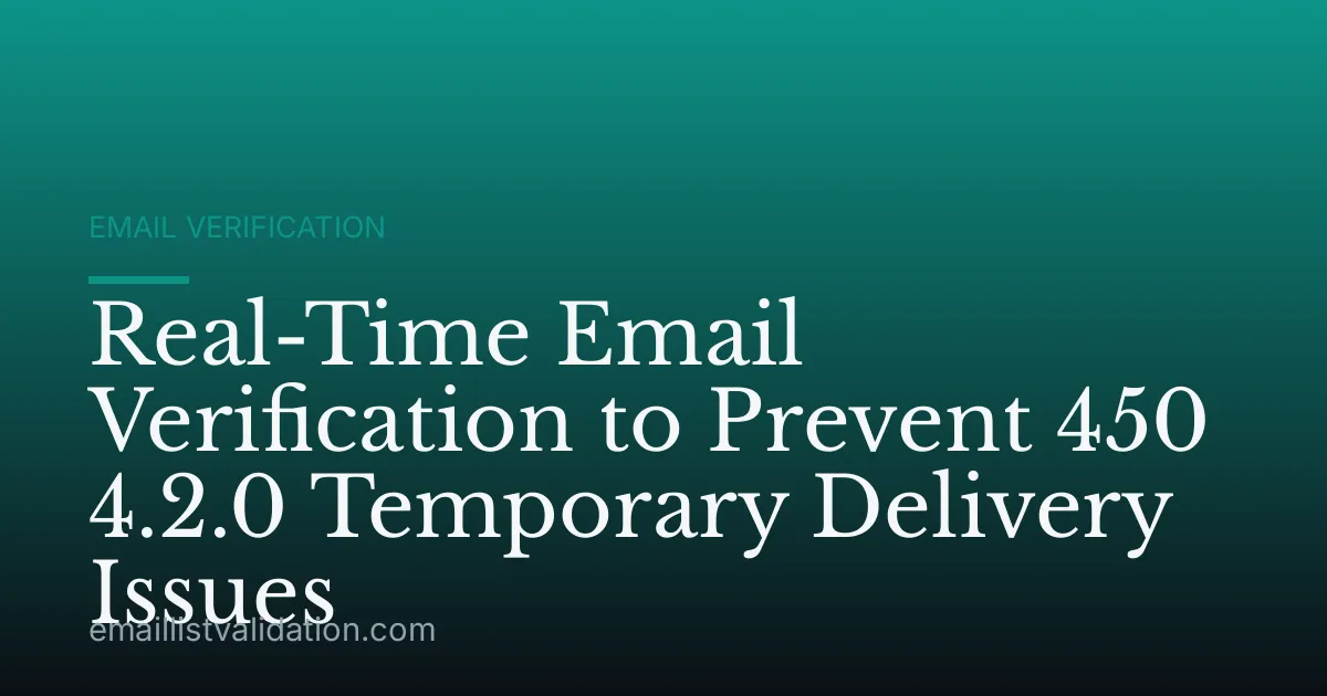 Real-Time Email Verification to Prevent 450 4.2.0 Temporary Delivery Issues