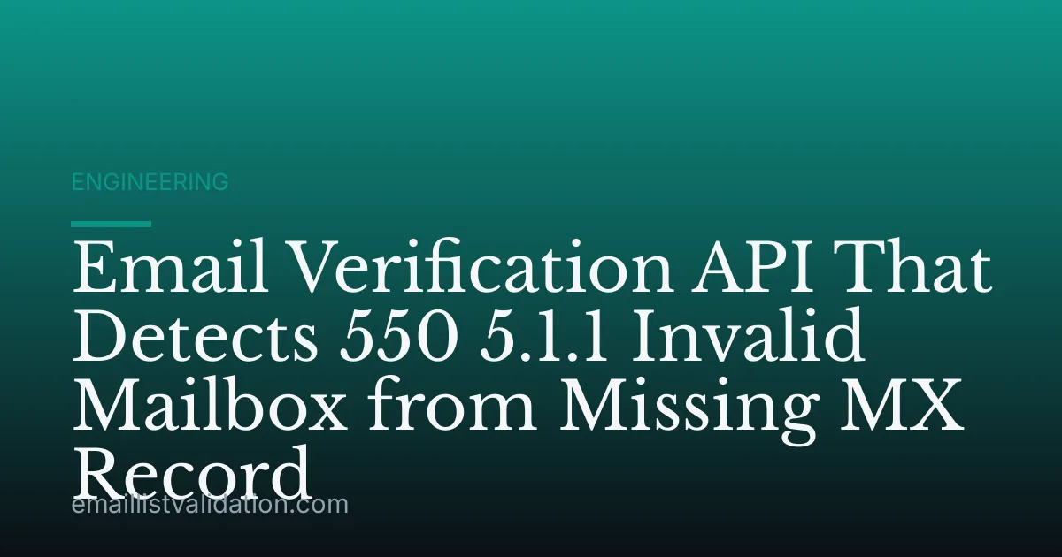 Email Verification API That Detects 550 5.1.1 Invalid Mailbox from Missing MX Record