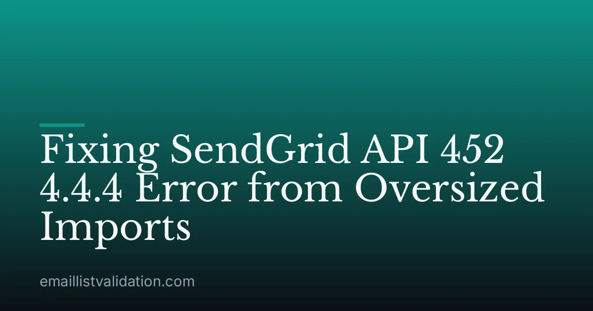 Fixing SendGrid API 452 4.4.4 Error from Oversized Imports