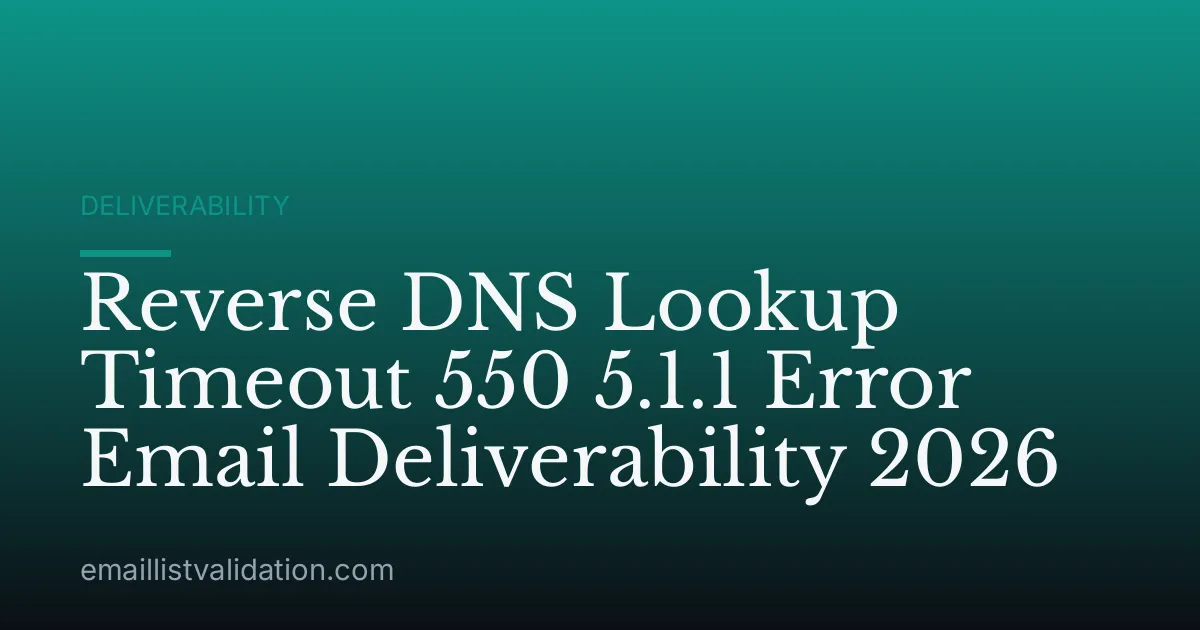 Reverse DNS Lookup Timeout 550 5.1.1 Error Email Deliverability 2026