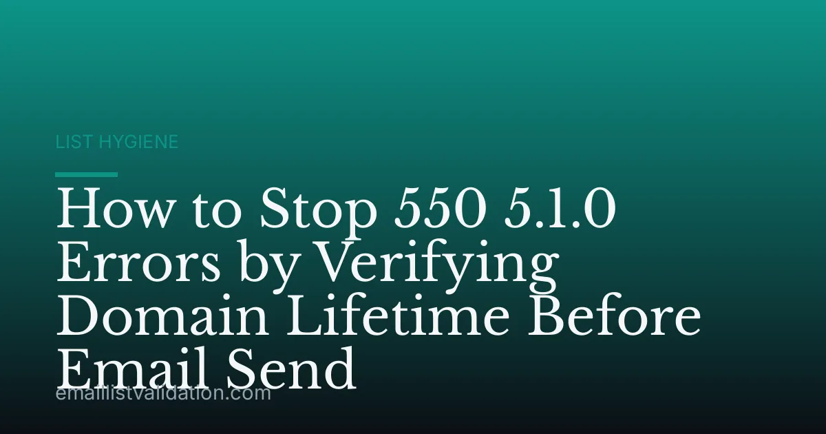 How to Stop 550 5.1.0 Errors by Verifying Domain Lifetime Before Email Send