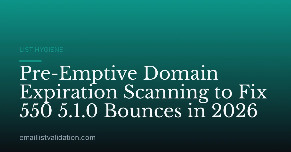 Pre-Emptive Domain Expiration Scanning to Fix 550 5.1.0 Bounces in 2026