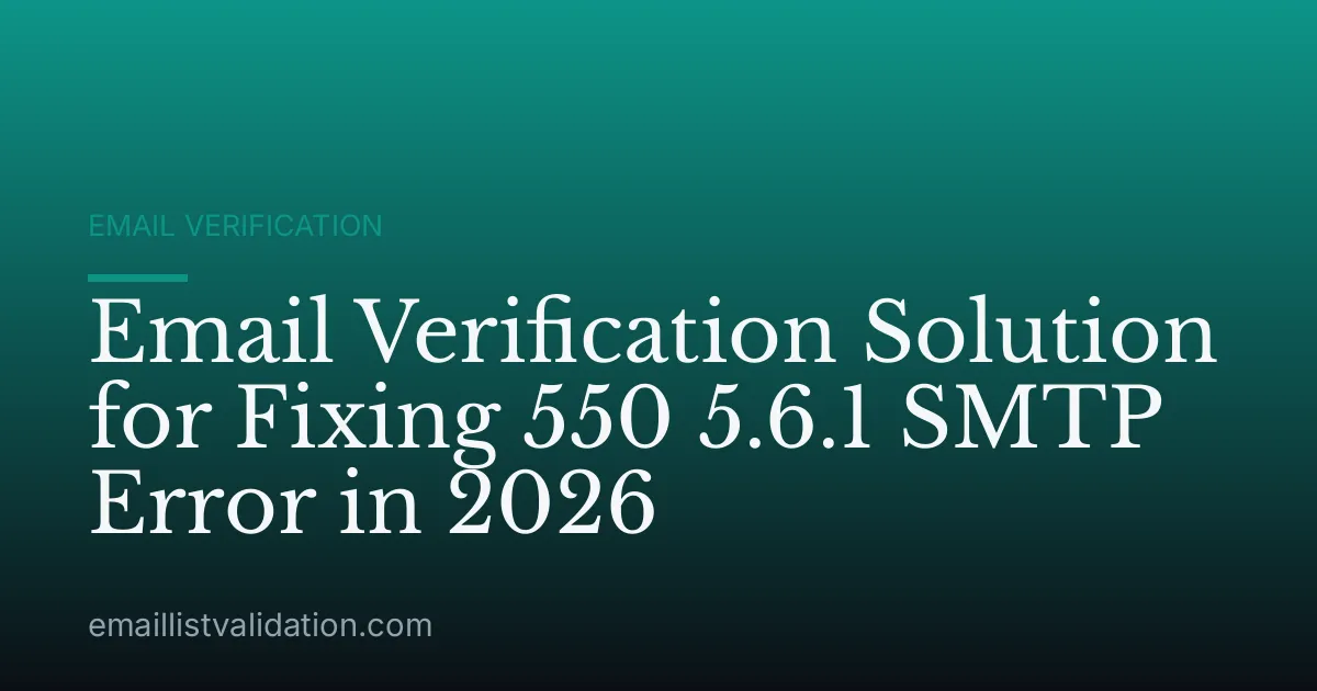 Email Verification Solution for Fixing 550 5.6.1 SMTP Error in 2026