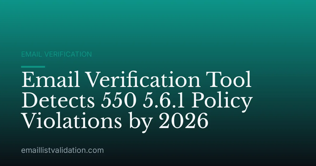 Email Verification Tool Detects 550 5.6.1 Policy Violations by 2026