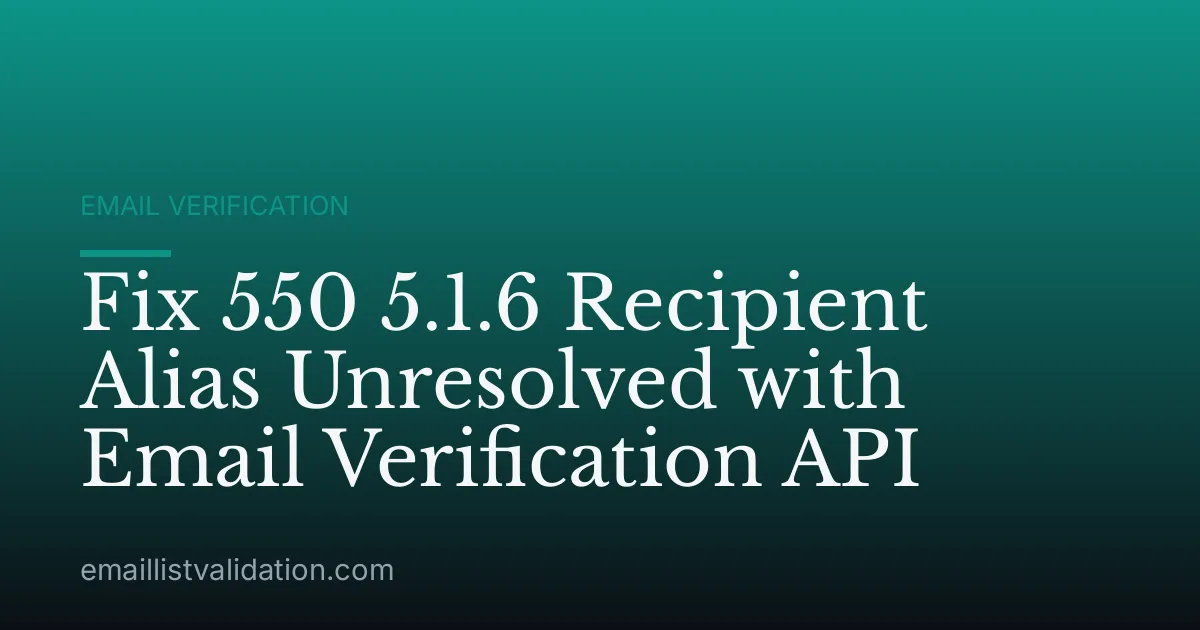 Fix 550 5.1.6 Recipient Alias Unresolved with Email Verification API