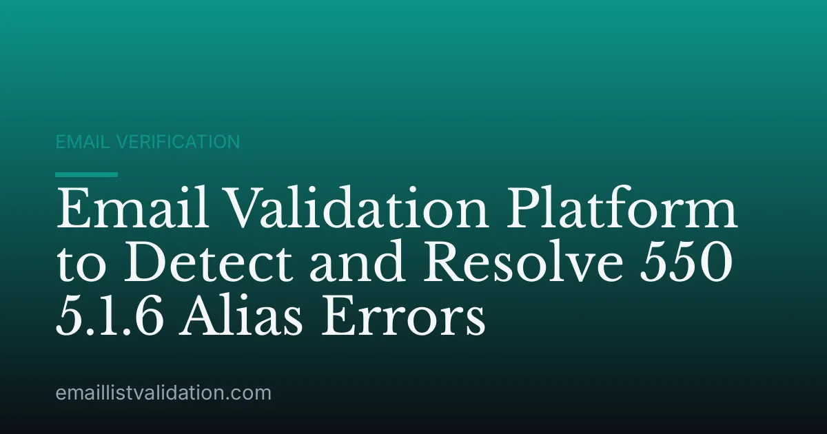 Email Validation Platform to Detect and Resolve 550 5.1.6 Alias Errors