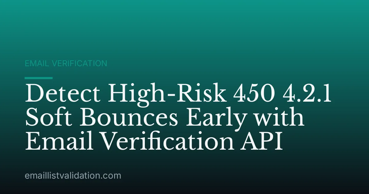 Detect High-Risk 450 4.2.1 Soft Bounces Early with Email Verification API