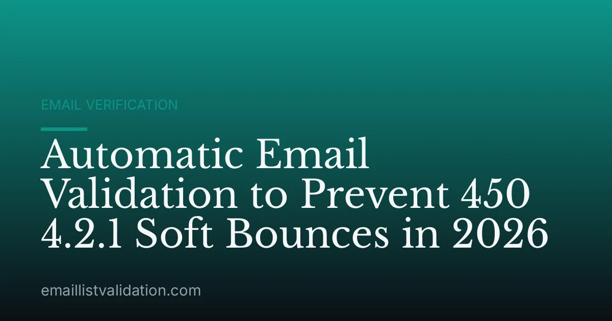 Automatic Email Validation to Prevent 450 4.2.1 Soft Bounces in 2026