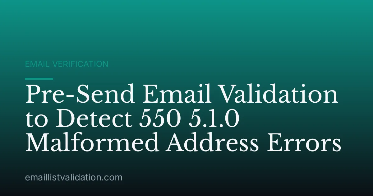 Pre-Send Email Validation to Detect 550 5.1.0 Malformed Address Errors