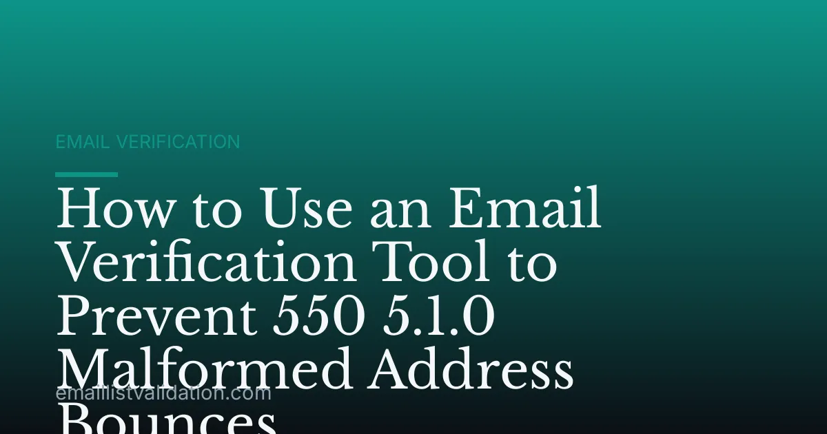 How to Use an Email Verification Tool to Prevent 550 5.1.0 Malformed Address Bounces