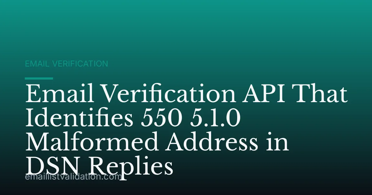 Email Verification API That Identifies 550 5.1.0 Malformed Address in DSN Replies