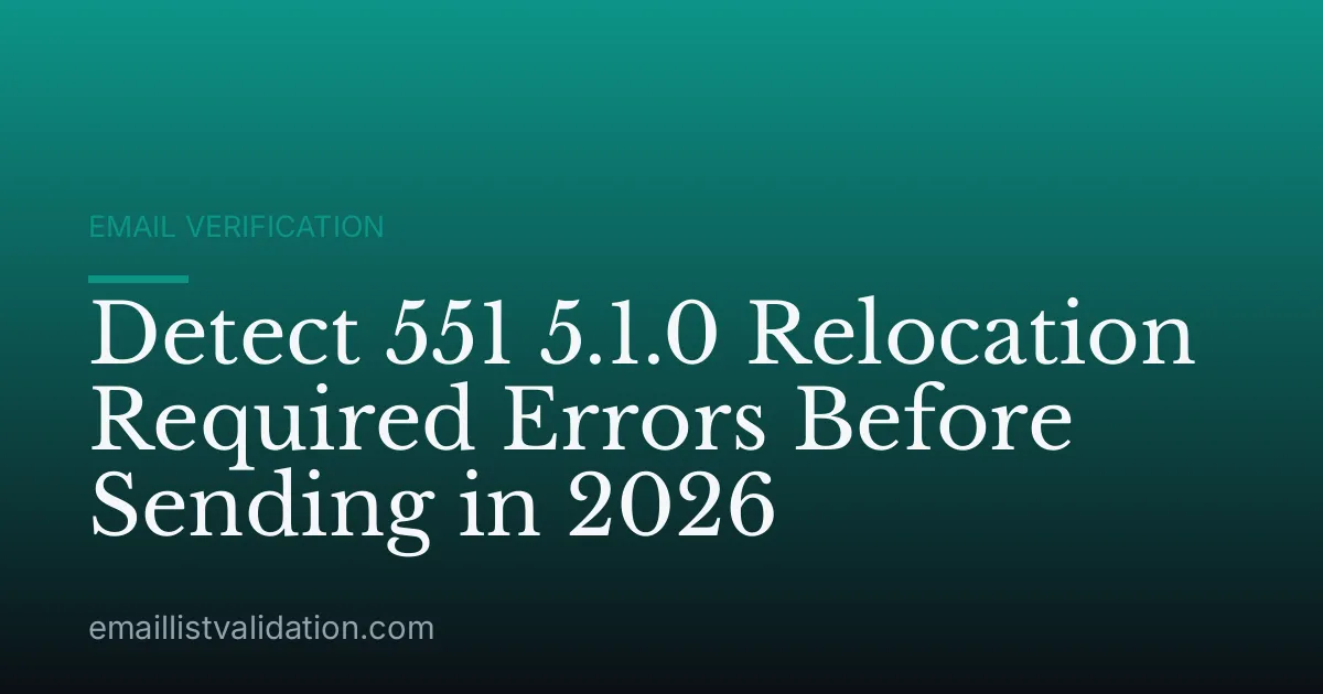Detect 551 5.1.0 Relocation Required Errors Before Sending in 2026