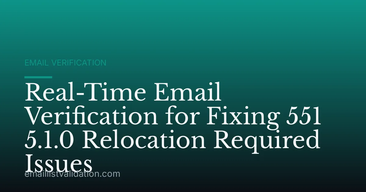 Real-Time Email Verification for Fixing 551 5.1.0 Relocation Required Issues