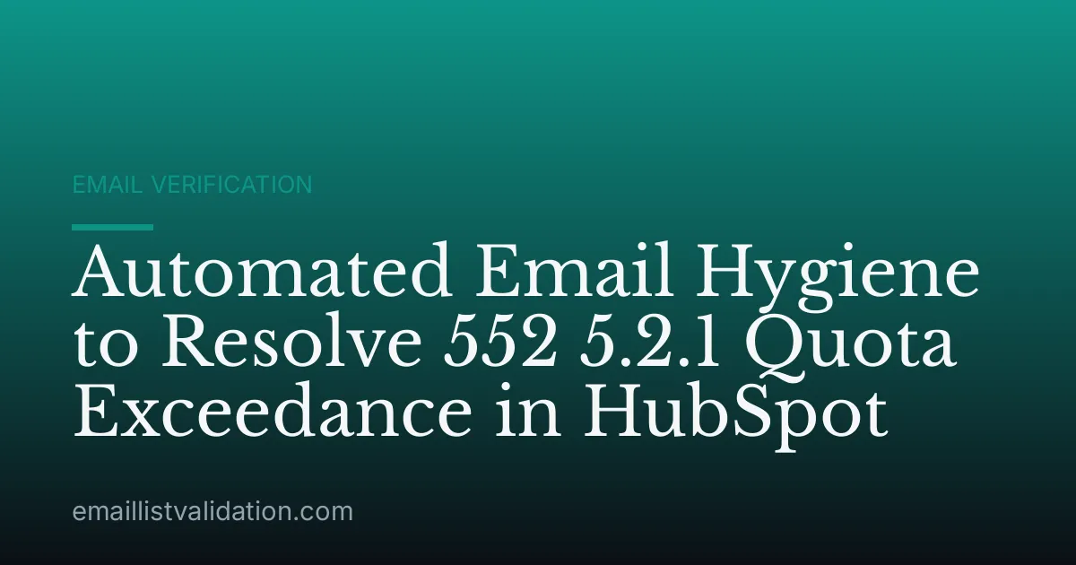 Automated Email Hygiene to Resolve 552 5.2.1 Quota Exceedance in HubSpot