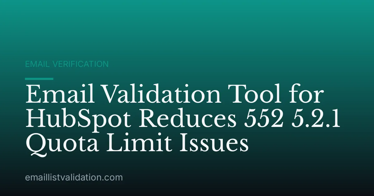 Email Validation Tool for HubSpot Reduces 552 5.2.1 Quota Limit Issues