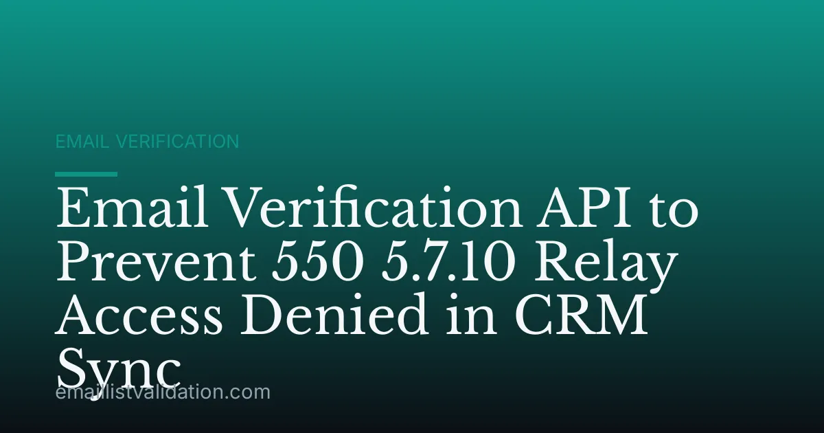 Email Verification API to Prevent 550 5.7.10 Relay Access Denied in CRM Sync