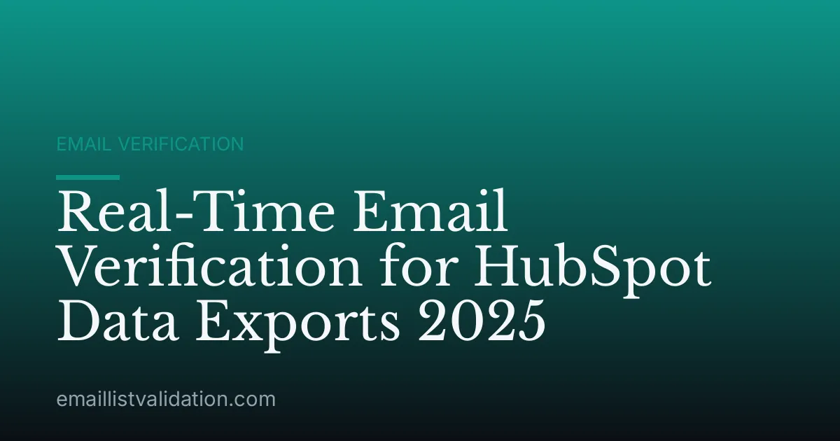 Real-Time Email Verification for HubSpot Data Exports 2025
