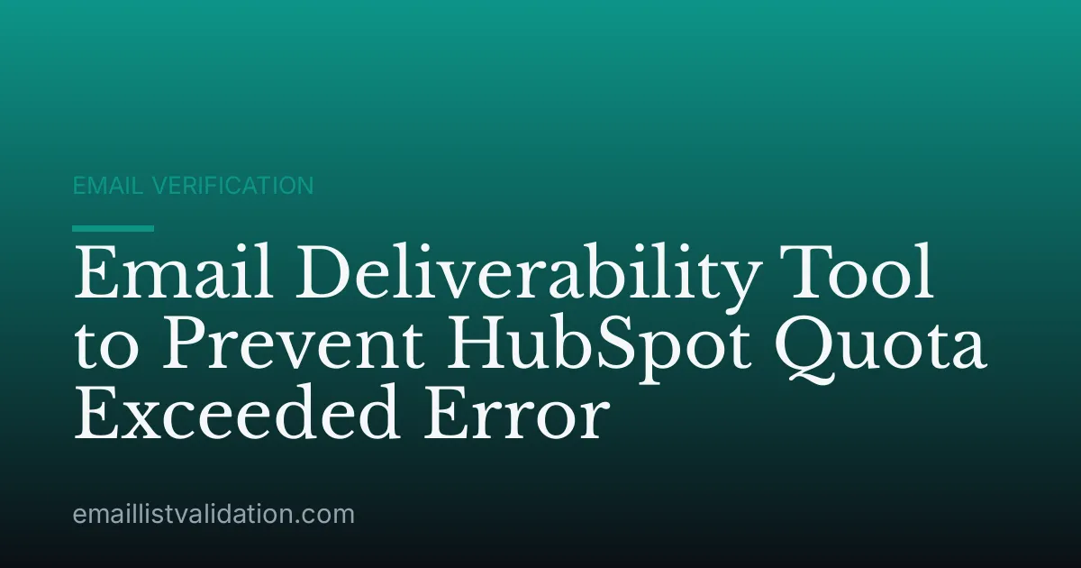 Email Deliverability Tool to Prevent HubSpot Quota Exceeded Error