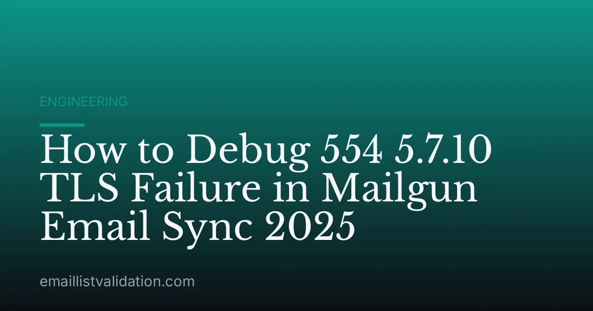 How to Debug 554 5.7.10 TLS Failure in Mailgun Email Sync 2025