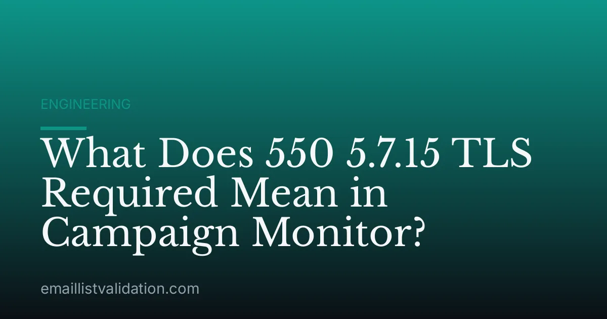 What Does 550 5.7.15 TLS Required Mean in Campaign Monitor?
