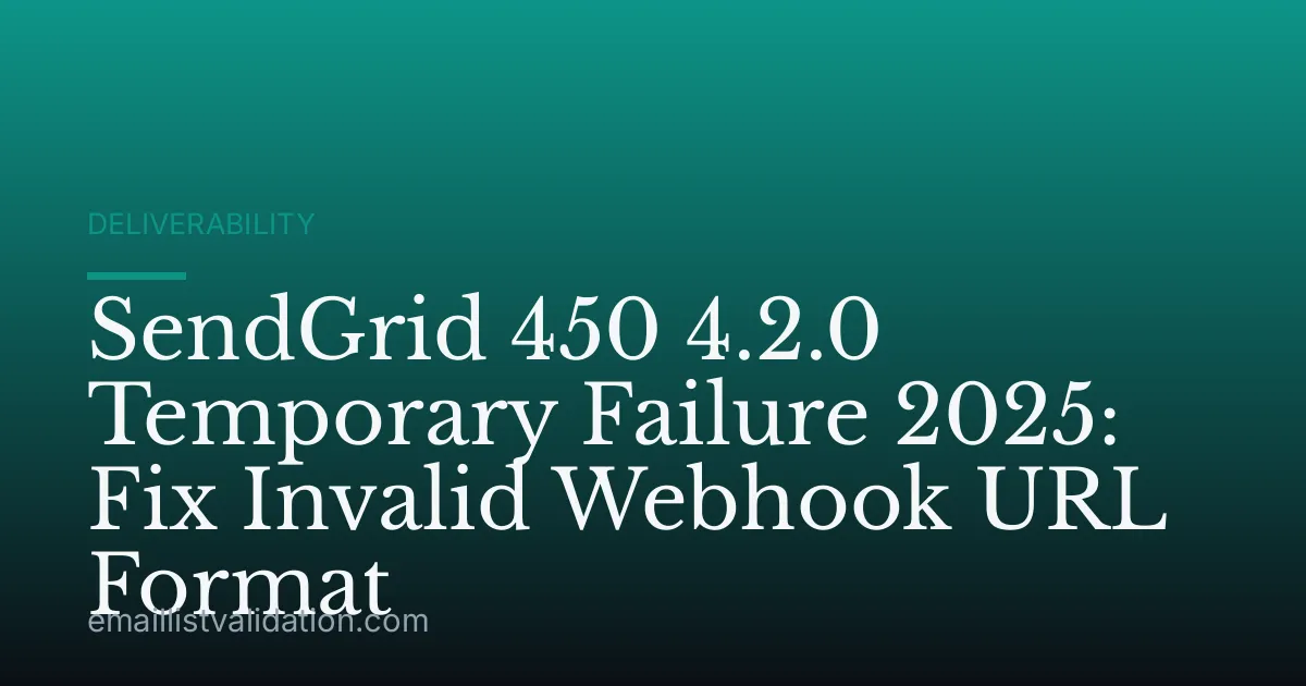 SendGrid 450 4.2.0 Temporary Failure 2025: Fix Invalid Webhook URL Format