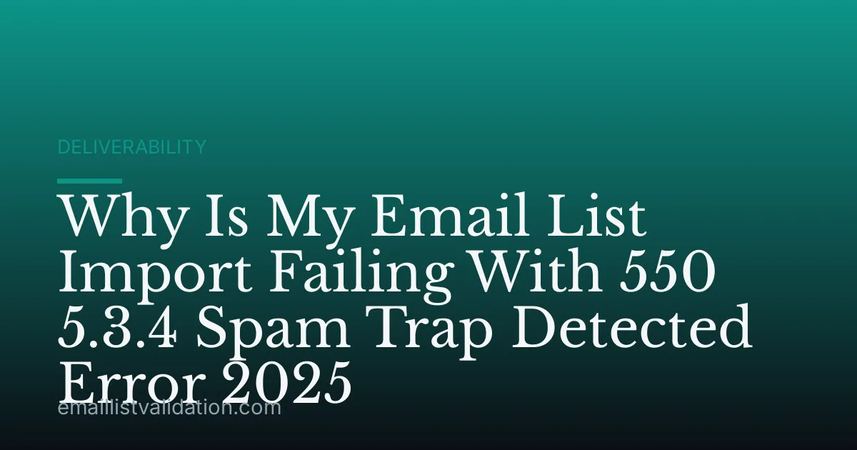 Why Is My Email List Import Failing With 550 5.3.4 Spam Trap Detected Error 2025