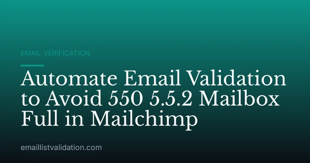 Automate Email Validation to Avoid 550 5.5.2 Mailbox Full in Mailchimp