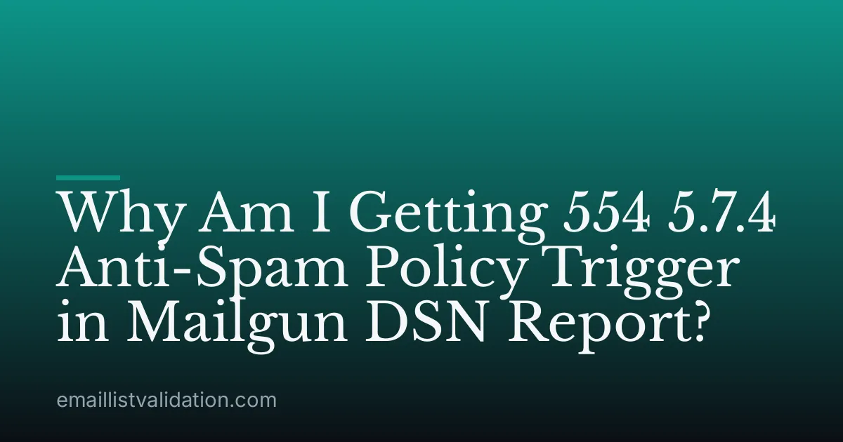 Why Am I Getting 554 5.7.4 Anti-Spam Policy Trigger in Mailgun DSN Report?