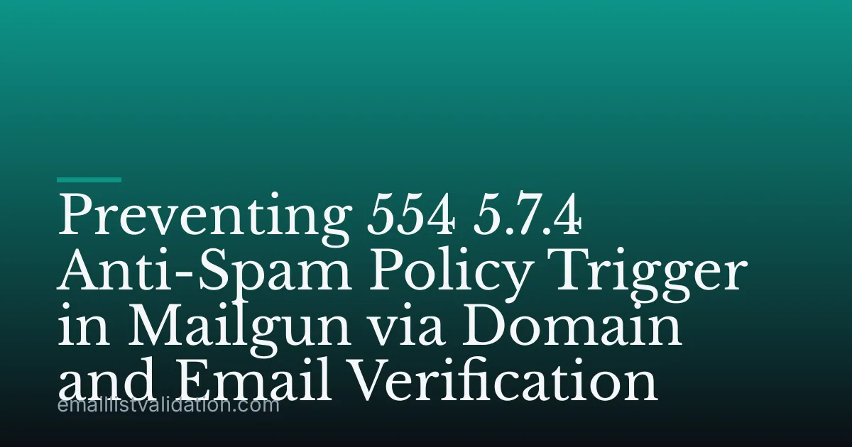 Preventing 554 5.7.4 Anti-Spam Policy Trigger in Mailgun via Domain and Email Verification